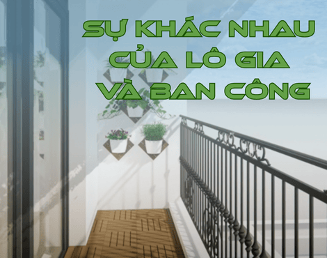 Sự Khác Nhau Giữa Ban Công và Lô Gia - Trường Anh Decor