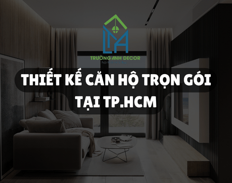 Thiết kế căn hộ trọn gói tại TP.HCM - Trường Anh Decor